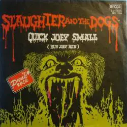 Slaughter And The Dogs : Quick Joey Small (Run Joey Run)